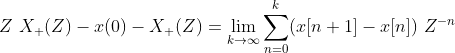 Z\ X_{+}(Z) -x(0)-X_{+}(Z)= \lim_{k\rightarrow \infty }\sum_{n=0}^{k} (x[n+1]-x[n]) \ Z^{-n}